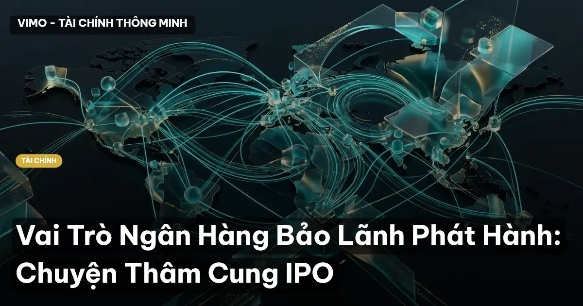 Vai Trò Ngân Hàng Bảo Lãnh Phát Hành: Chuyện Thâm Cung IPO