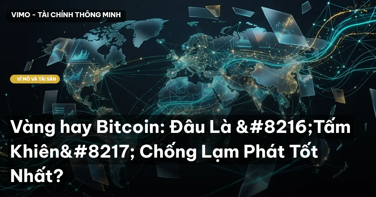 Vàng hay Bitcoin: Đâu Là 'Tấm Khiên' Chống Lạm Phát Tốt Nhất?