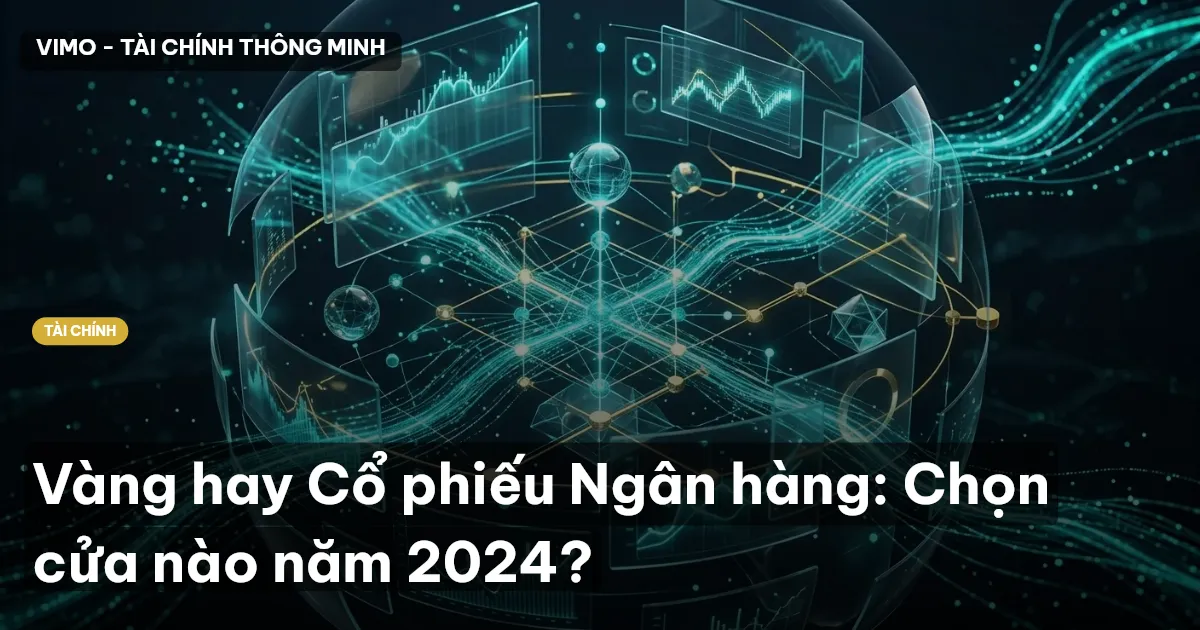 Vàng hay Cổ phiếu Ngân hàng: Chọn cửa nào năm 2024?
