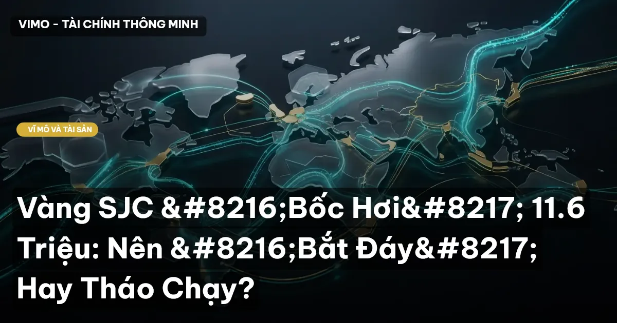 Vàng SJC ‘Bốc Hơi’ 11.6 Triệu: Nên ‘Bắt Đáy’ Hay Tháo Chạy?