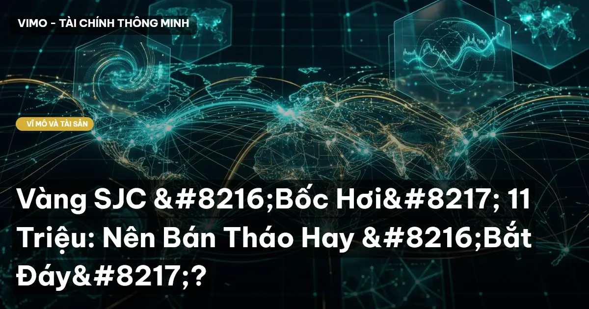 Vàng SJC ‘Bốc Hơi’ 11 Triệu: Nên Bán Tháo Hay ‘Bắt Đáy’?