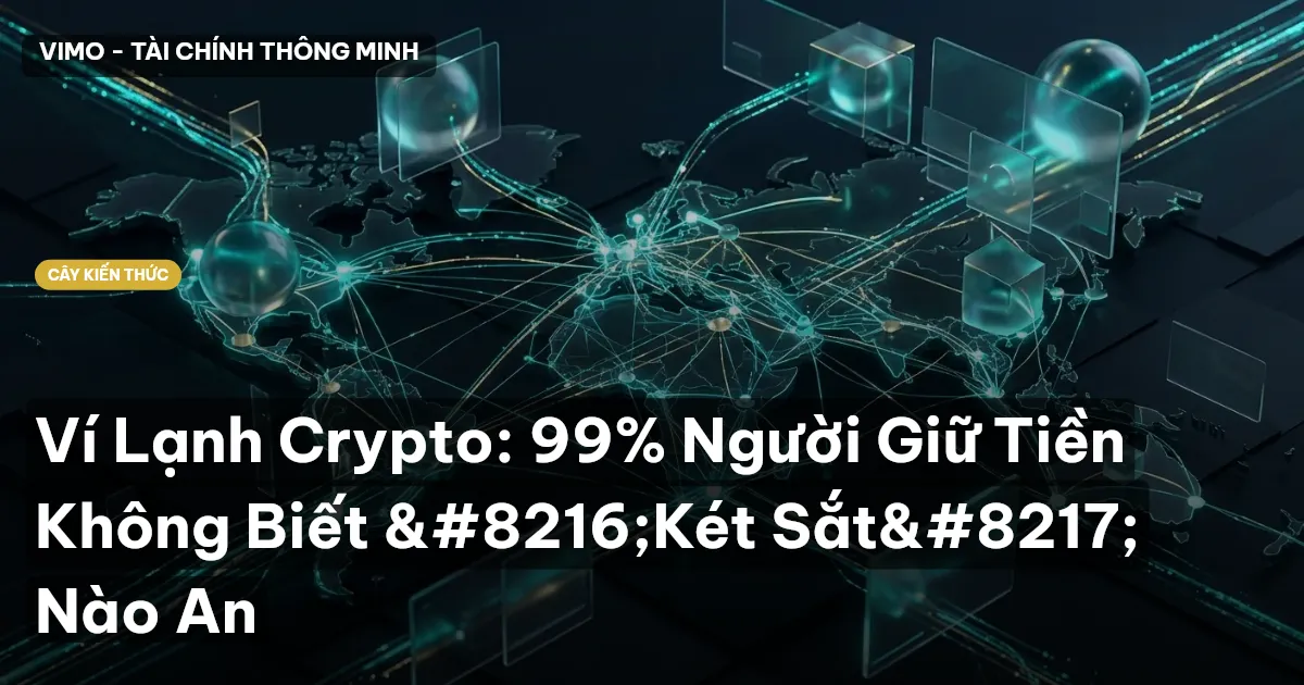 Ví Lạnh Crypto: 99% Người Giữ Tiền Không Biết ‘Két Sắt’ Nào An