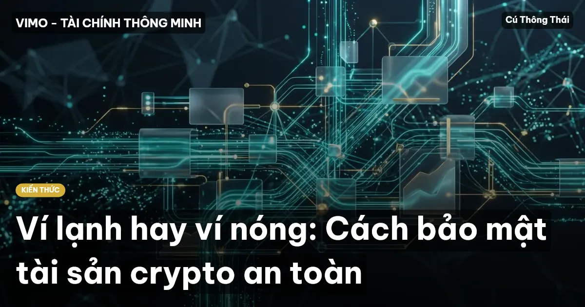 Ví lạnh hay ví nóng: Cách bảo mật tài sản crypto an toàn