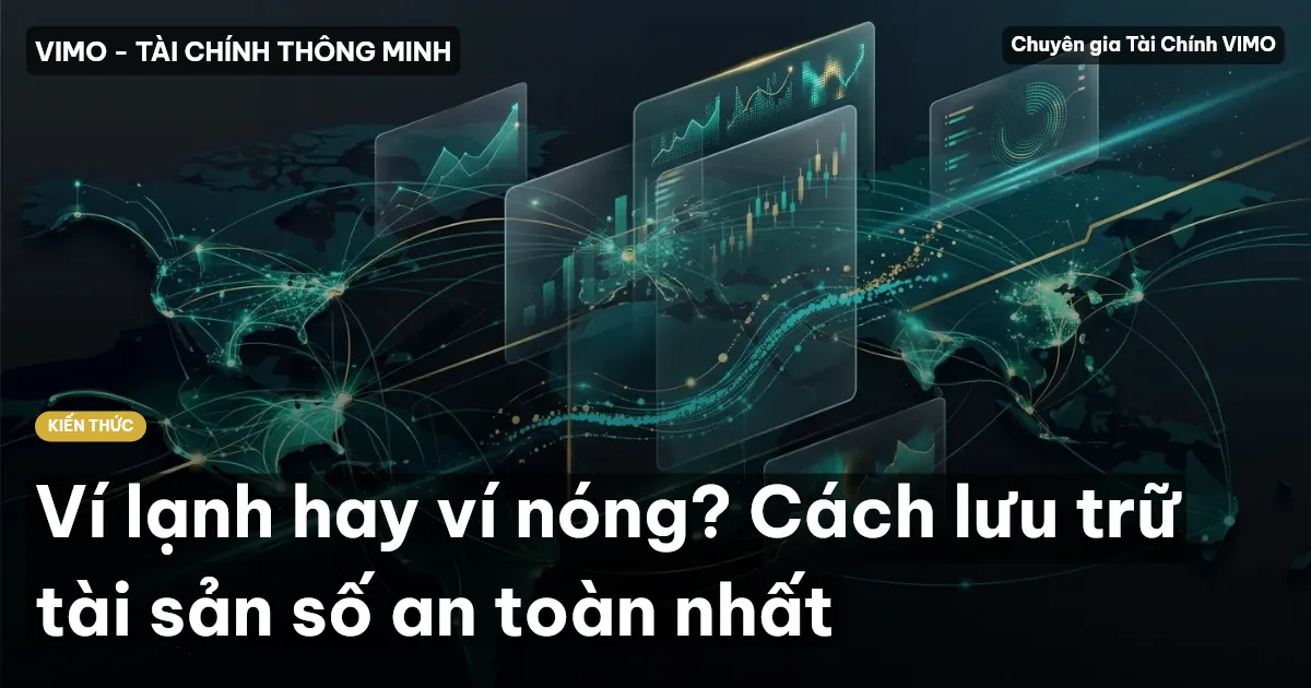 Ví lạnh hay ví nóng? Cách lưu trữ tài sản số an toàn nhất