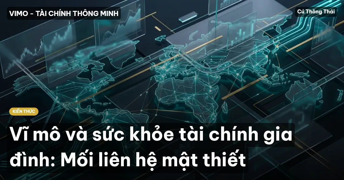 Vĩ mô và sức khỏe tài chính gia đình: Mối liên hệ mật thiết