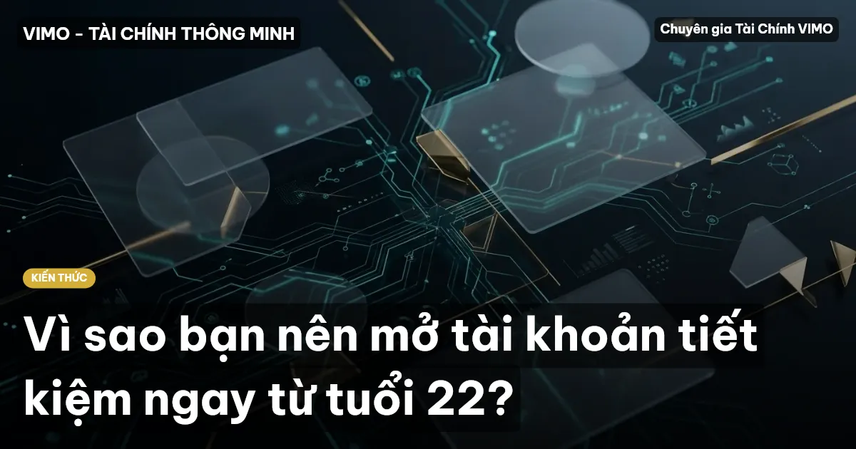 Vì sao bạn nên mở tài khoản tiết kiệm ngay từ tuổi 22?
