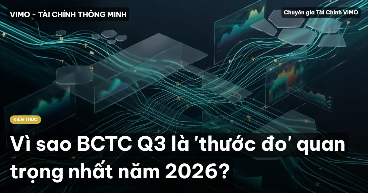 Vì sao BCTC Q3 là 'thước đo' quan trọng nhất năm 2026?