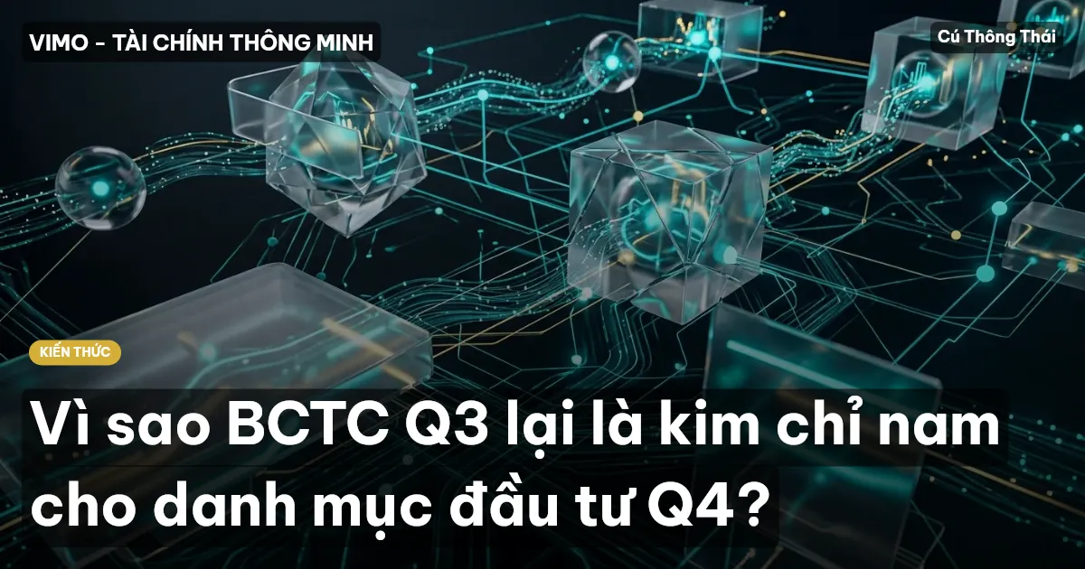 Vì sao BCTC Q3 lại là kim chỉ nam cho danh mục đầu tư Q4?