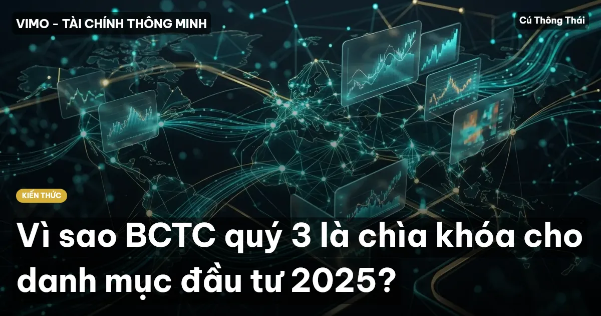 Vì sao BCTC quý 3 là chìa khóa cho danh mục đầu tư 2025?