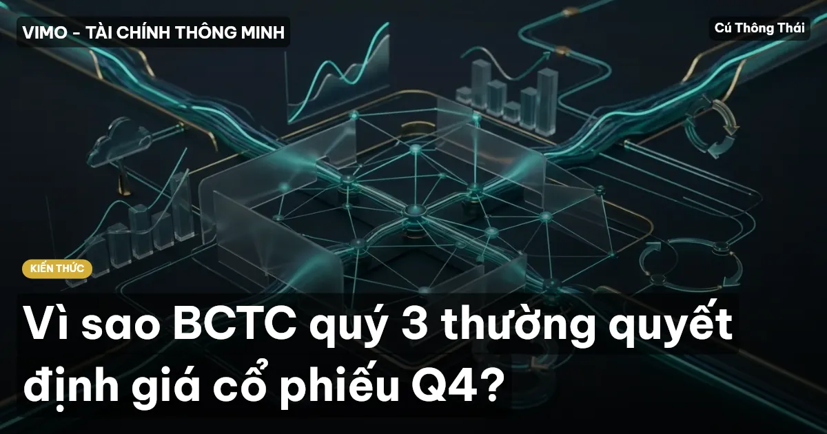 Vì sao BCTC quý 3 thường quyết định giá cổ phiếu Q4?
