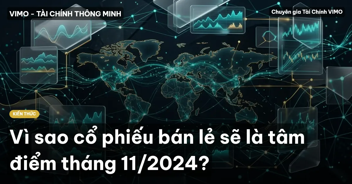 Vì sao cổ phiếu bán lẻ sẽ là tâm điểm tháng 11/2024?