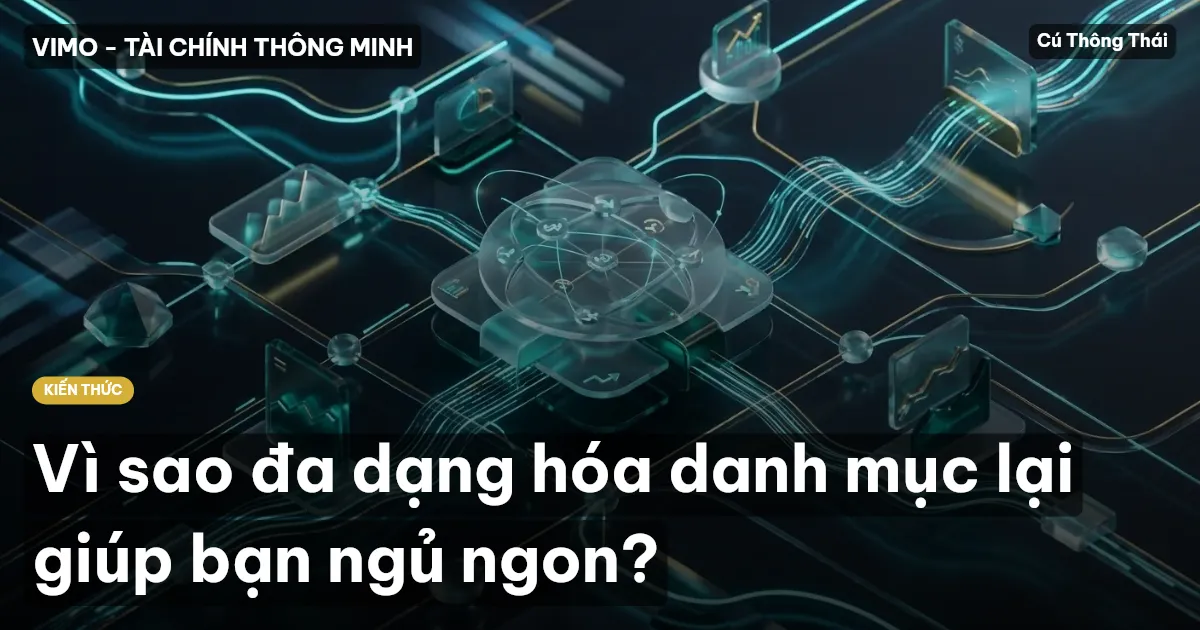 Vì sao đa dạng hóa danh mục lại giúp bạn ngủ ngon?
