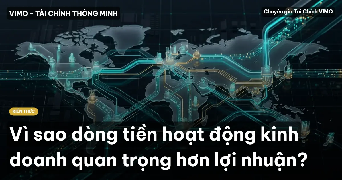 Vì sao dòng tiền hoạt động kinh doanh quan trọng hơn lợi nhuận?