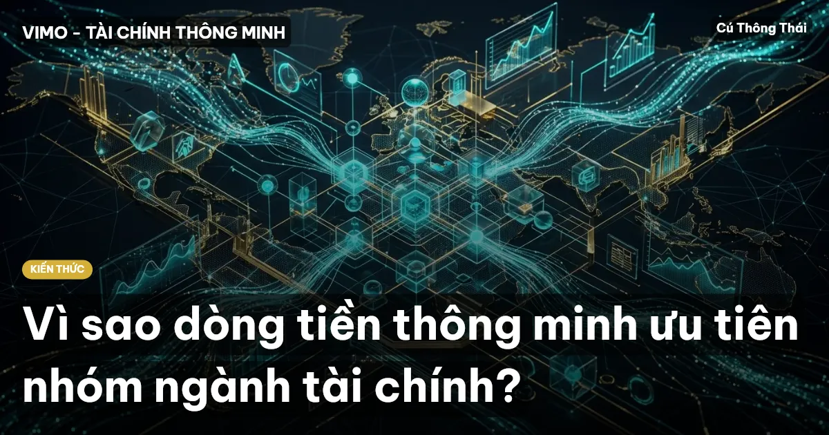 Vì sao dòng tiền thông minh ưu tiên nhóm ngành tài chính?