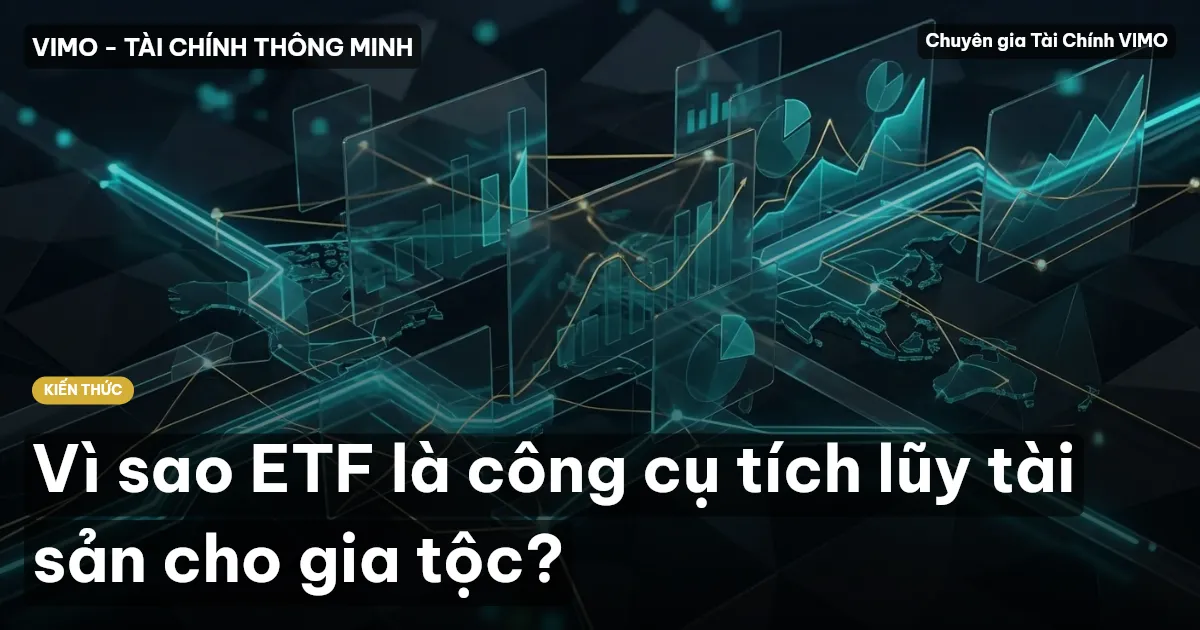 Vì sao ETF là công cụ tích lũy tài sản cho gia tộc?