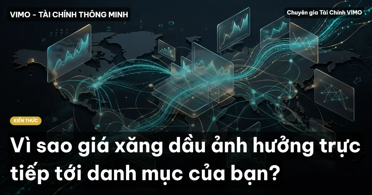 Vì sao giá xăng dầu ảnh hưởng trực tiếp tới danh mục của bạn?