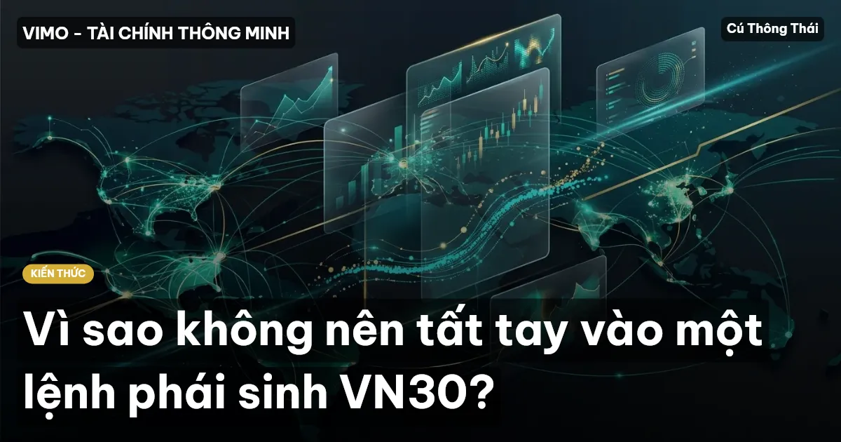 Vì sao không nên tất tay vào một lệnh phái sinh VN30?