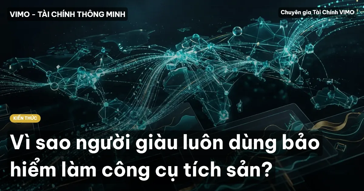 Vì sao người giàu luôn dùng bảo hiểm làm công cụ tích sản?