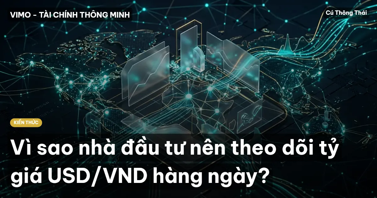 Vì sao nhà đầu tư nên theo dõi tỷ giá USD/VND hàng ngày?