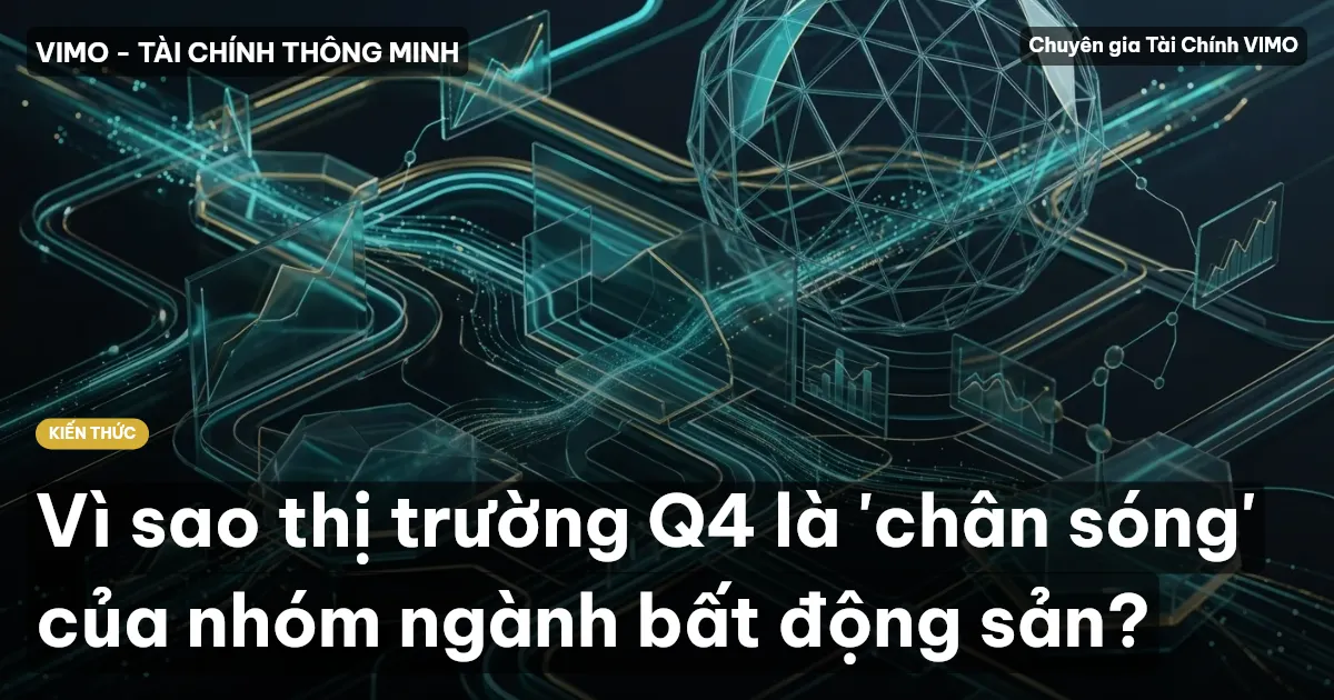 Vì sao thị trường Q4 là 'chân sóng' của nhóm ngành bất động sản?