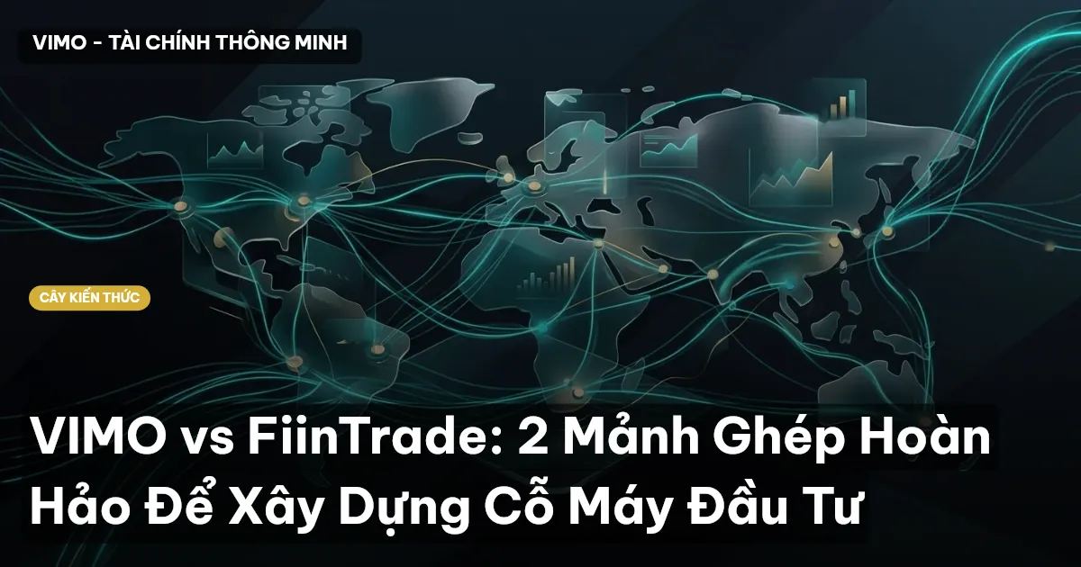 VIMO vs FiinTrade: 2 Mảnh Ghép Hoàn Hảo Để Xây Dựng Cỗ Máy Đầu Tư