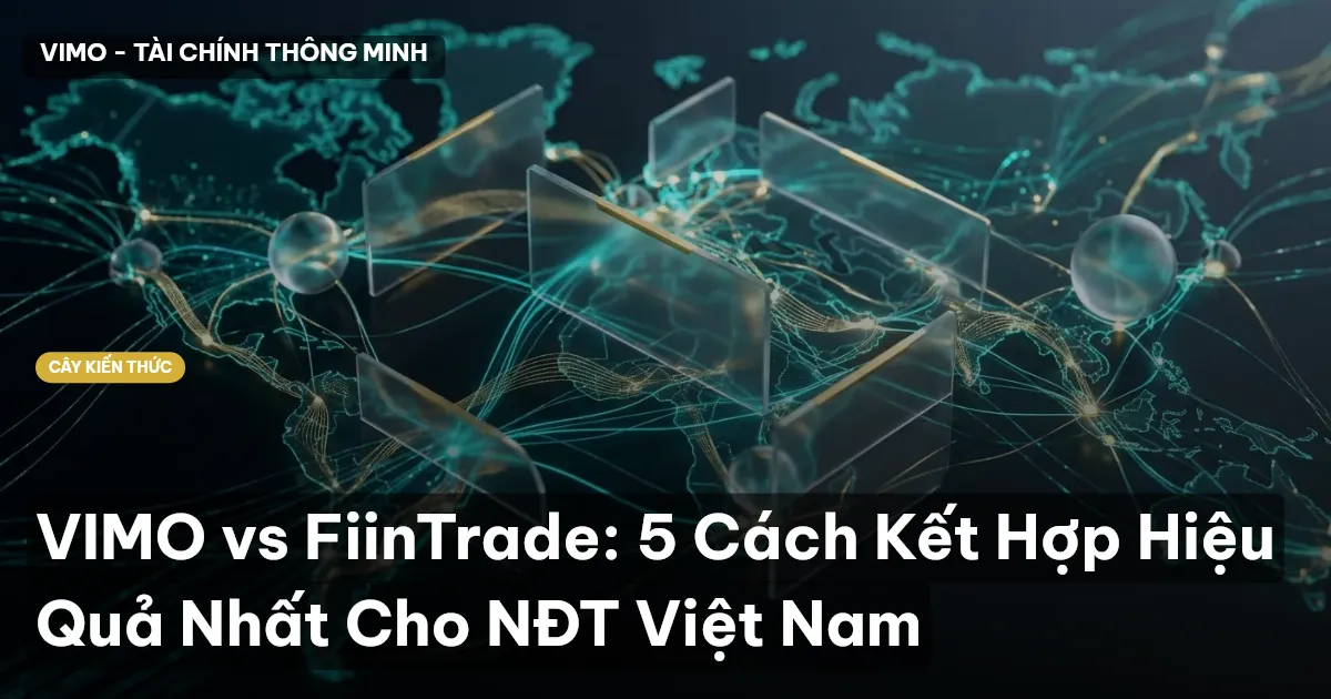 VIMO vs FiinTrade: 5 Cách Kết Hợp Hiệu Quả Nhất Cho NĐT Việt Nam
