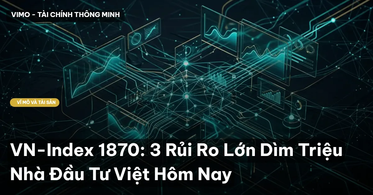 VN-Index 1870: 3 Rủi Ro Lớn Dìm Triệu Nhà Đầu Tư Việt Hôm Nay