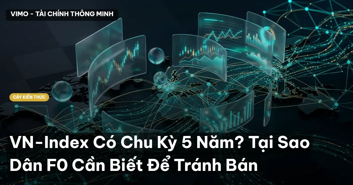 VN-Index Có Chu Kỳ 5 Năm? Tại Sao Dân F0 Cần Biết Để Tránh Bán