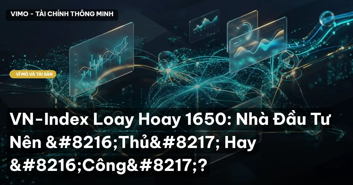 VN-Index Loay Hoay 1650: Nhà Đầu Tư Nên 'Thủ' Hay 'Công'?