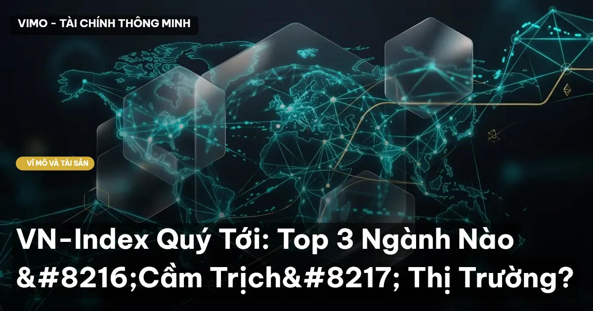 VN-Index Quý Tới: Top 3 Ngành Nào ‘Cầm Trịch’ Thị Trường?