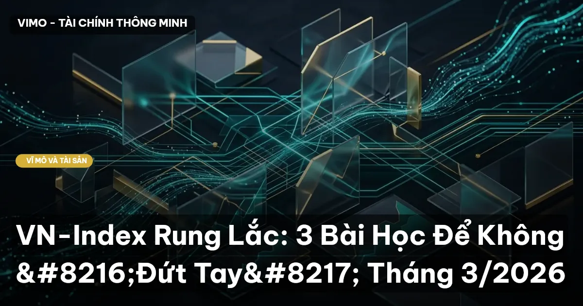 VN-Index Rung Lắc: 3 Bài Học Để Không ‘Đứt Tay’ Tháng 3/2026