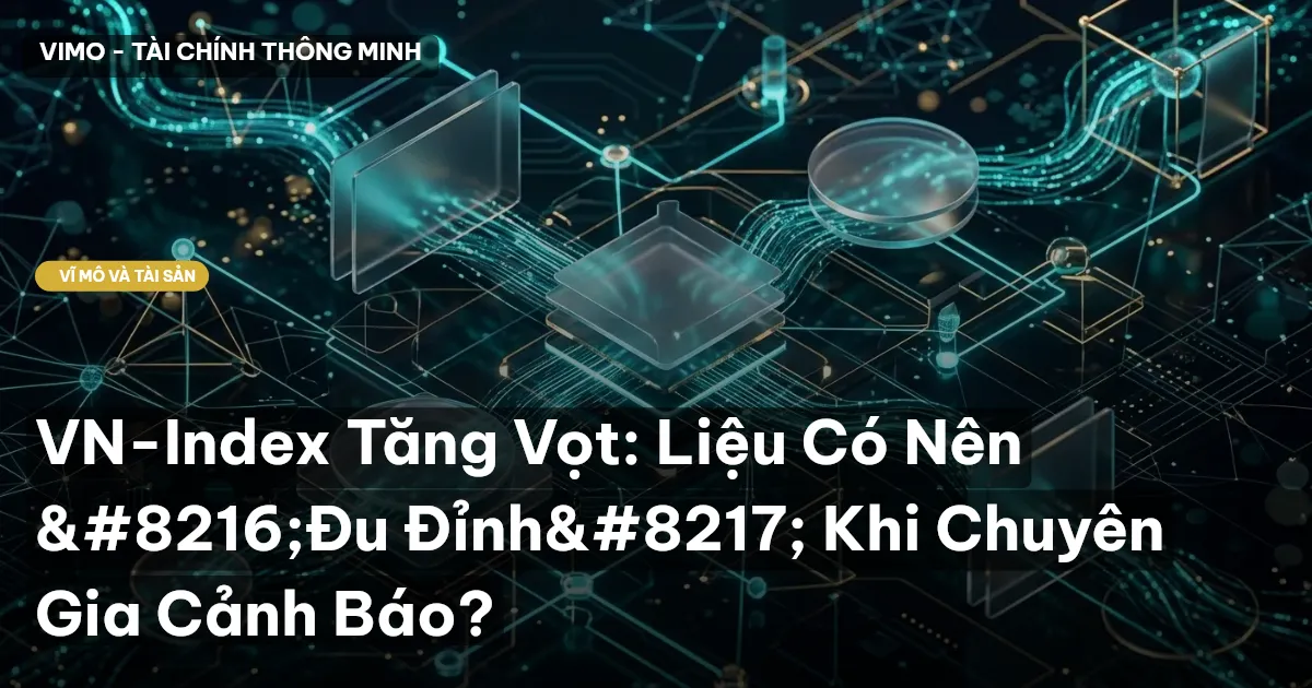 VN-Index Tăng Vọt: Liệu Có Nên ‘Đu Đỉnh’ Khi Chuyên Gia Cảnh Báo?