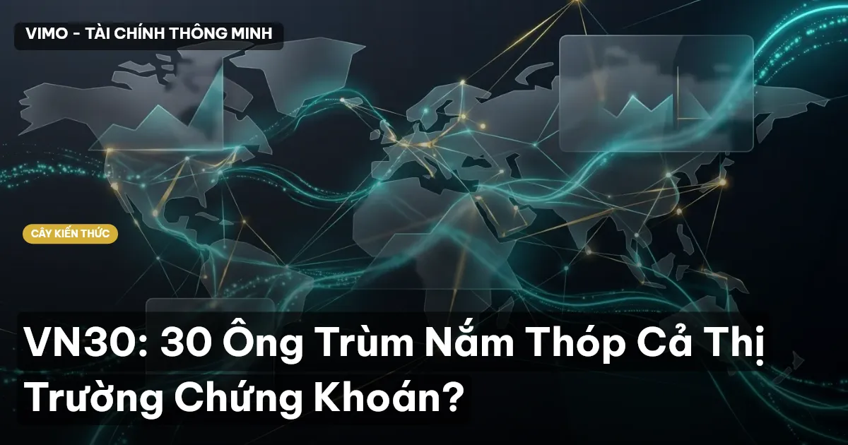VN30: 30 Ông Trùm Nắm Thóp Cả Thị Trường Chứng Khoán?