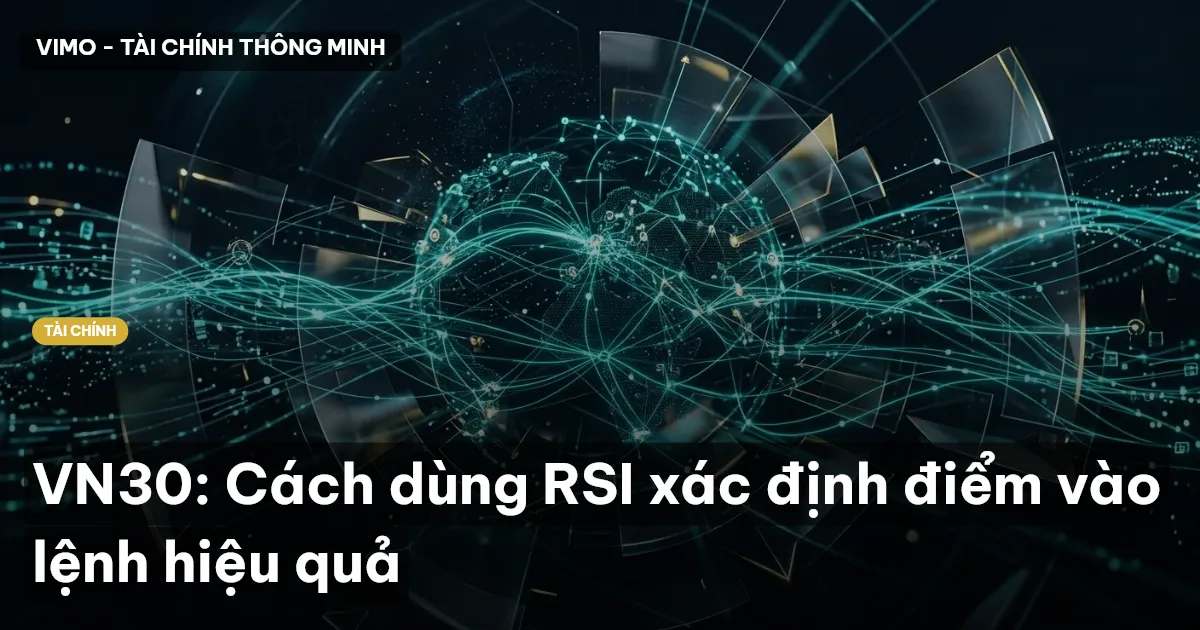 VN30: Cách dùng RSI xác định điểm vào lệnh hiệu quả
