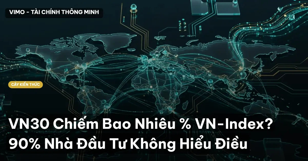 VN30 Chiếm Bao Nhiêu % VN-Index? 90% Nhà Đầu Tư Không Hiểu Điều