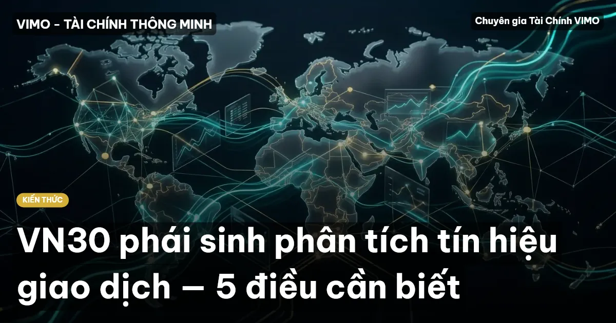 VN30 phái sinh phân tích tín hiệu giao dịch — 5 điều cần biết