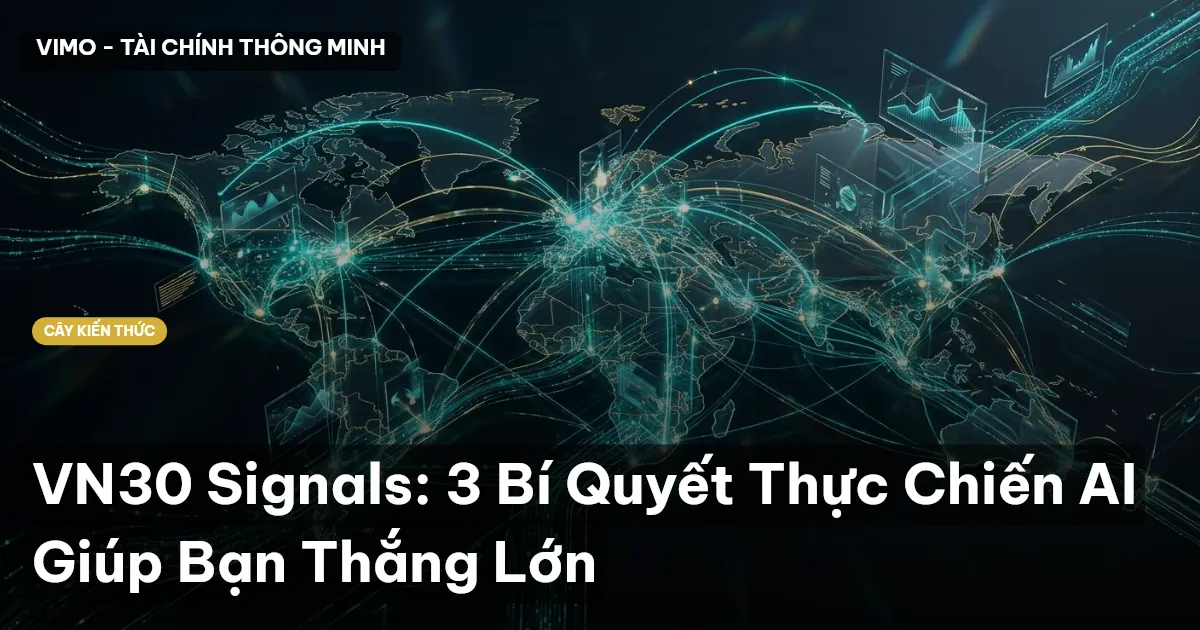 VN30 Signals: 3 Bí Quyết Thực Chiến AI Giúp Bạn Thắng Lớn