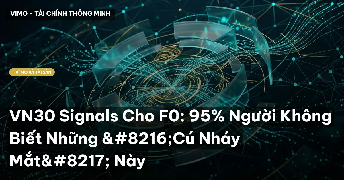 VN30 Signals Cho F0: 95% Người Không Biết Những ‘Cú Nháy Mắt’ Này