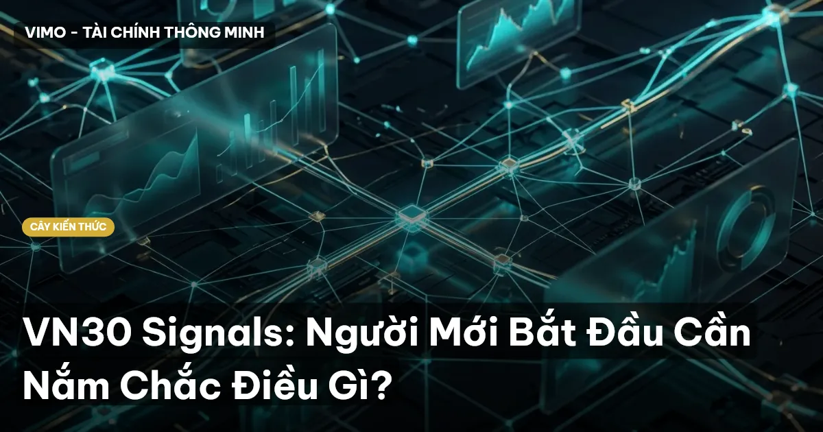 VN30 Signals: Người Mới Bắt Đầu Cần Nắm Chắc Điều Gì?