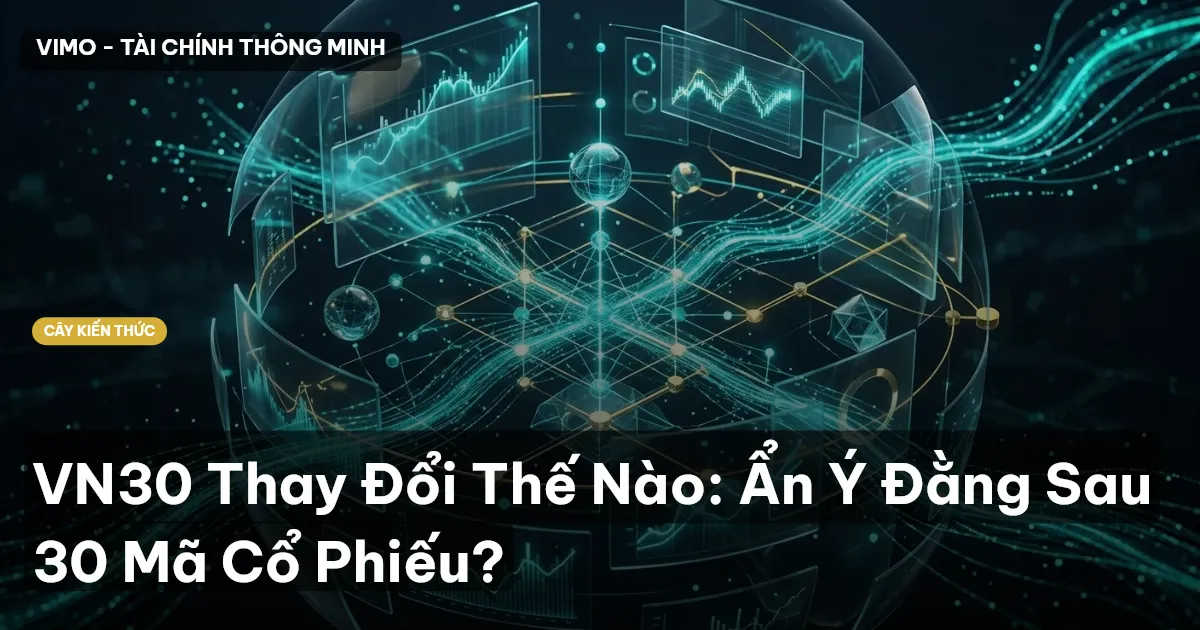 VN30 Thay Đổi Thế Nào: Ẩn Ý Đằng Sau 30 Mã Cổ Phiếu?