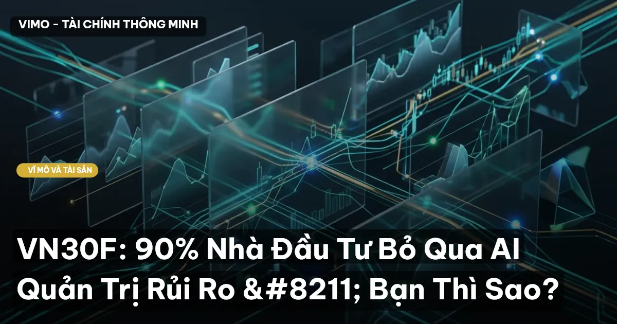 VN30F: 90% Nhà Đầu Tư Bỏ Qua AI Quản Trị Rủi Ro – Bạn Thì Sao?