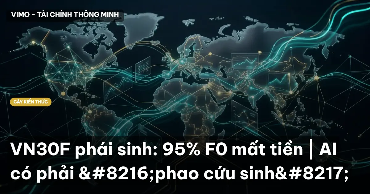 VN30F phái sinh: 95% F0 mất tiền | AI có phải ‘phao cứu sinh’