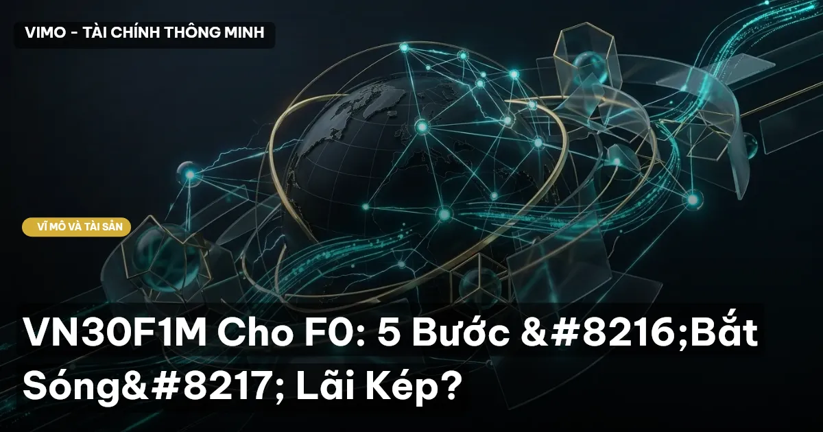 VN30F1M Cho F0: 5 Bước 'Bắt Sóng' Lãi Kép?