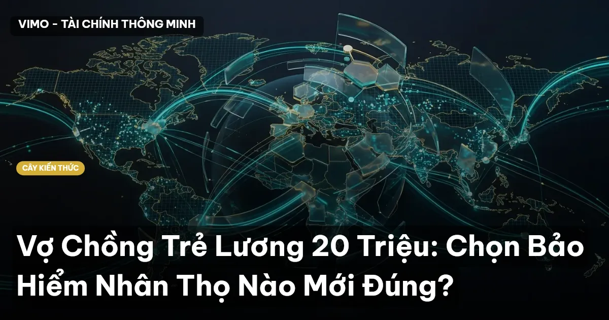 Vợ Chồng Trẻ Lương 20 Triệu: Chọn Bảo Hiểm Nhân Thọ Nào Mới Đúng?