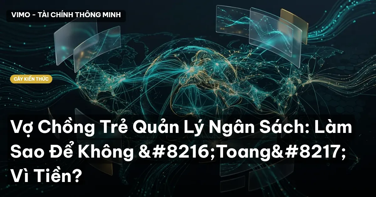 Vợ Chồng Trẻ Quản Lý Ngân Sách: Làm Sao Để Không ‘Toang’ Vì Tiền?