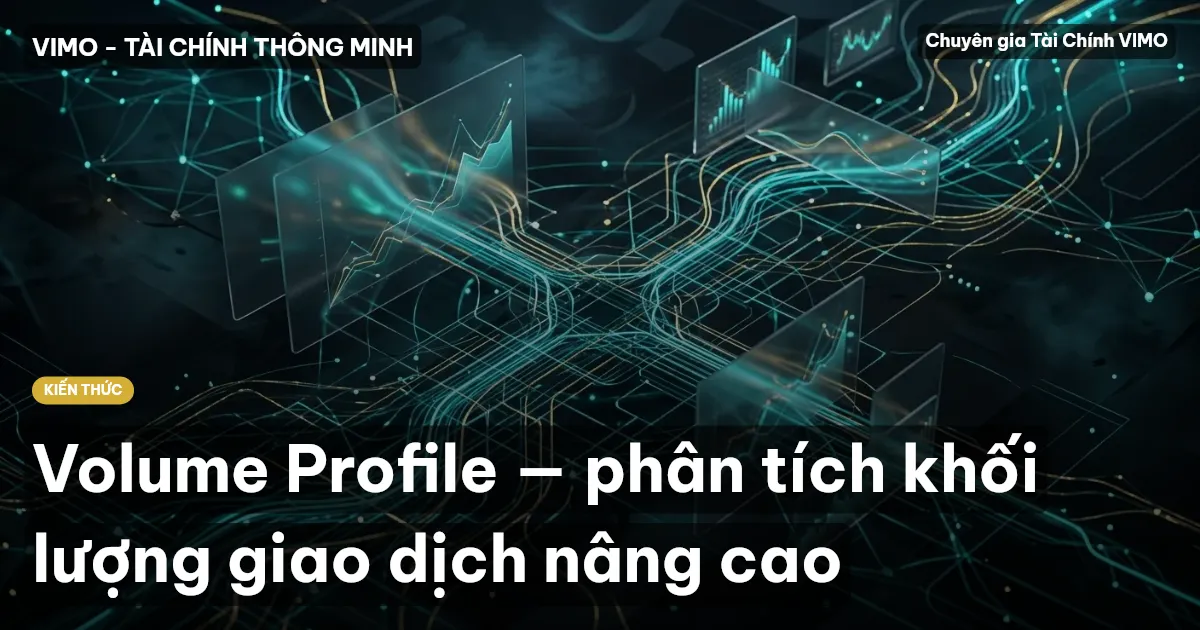 Volume Profile — phân tích khối lượng giao dịch nâng cao