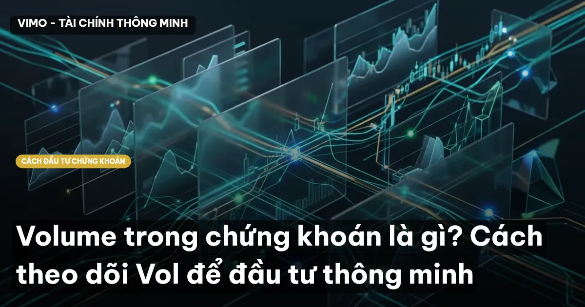 Volume trong chứng khoán là gì? Cách theo dõi Vol để đầu tư thông minh
