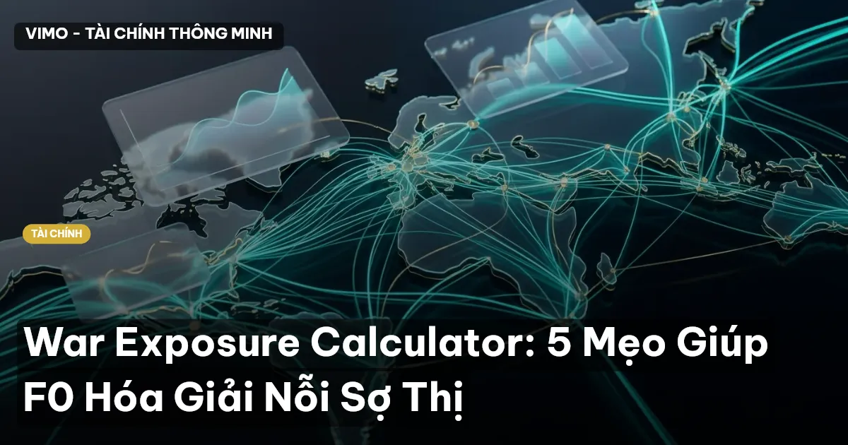 War Exposure Calculator: 5 Mẹo Giúp F0 Hóa Giải Nỗi Sợ Thị