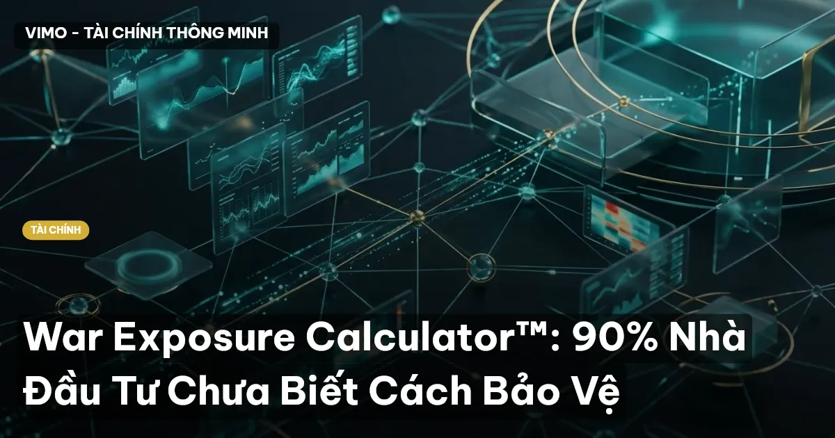 War Exposure Calculator™: 90% Nhà Đầu Tư Chưa Biết Cách Bảo Vệ