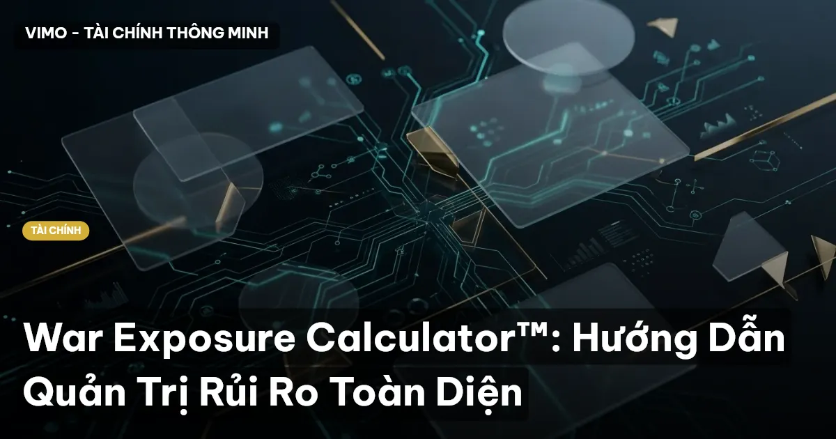 War Exposure Calculator™: Hướng Dẫn Quản Trị Rủi Ro Toàn Diện